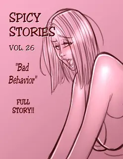 Spicy Stories 26- Bad Behavior- By NGT