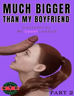 Much Bigger Than My Boyfriend 2- By MrSweetCuckhold
