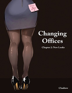 Changing Offices- Chapter 2 New Looks- By Chadtow